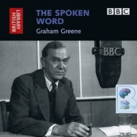 The Spoken Word - Graham Greene written by British Library performed by Graham Greene on CD (Abridged)